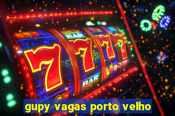 gupy vagas porto velho